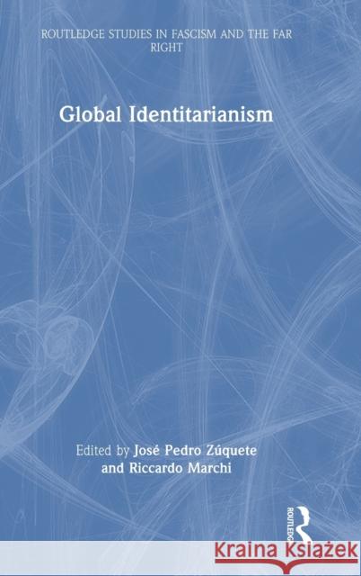 Global Identitarianism Jos? Pedro Z?quete Riccardo Marchi 9781032047355 Routledge