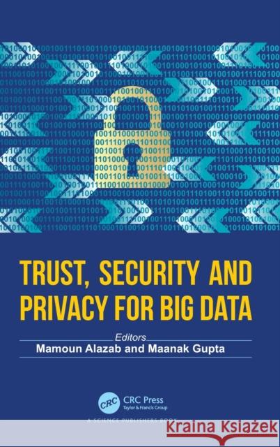 Trust, Security and Privacy for Big Data Mamoun Alazab Maanak Gupta 9781032047508 CRC Press