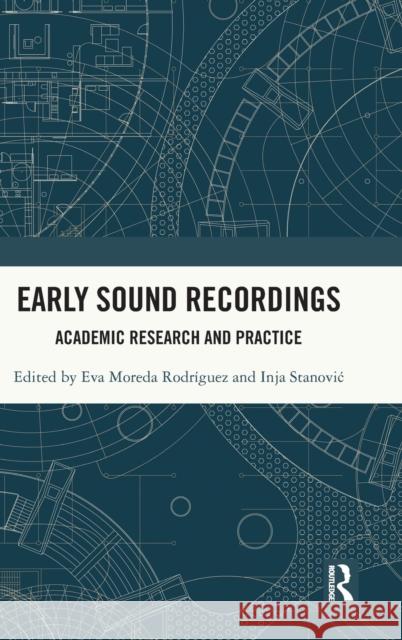 Early Sound Recordings: Academic Research and Practice Rodriguez, Eva Moreda 9781032047515