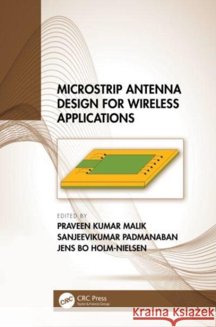 Microstrip Antenna Design for Wireless Applications Praveen Kumar Malik Sanjeevikumar Padmanaban Jens Bo Holm-Nielsen 9781032047881 CRC Press