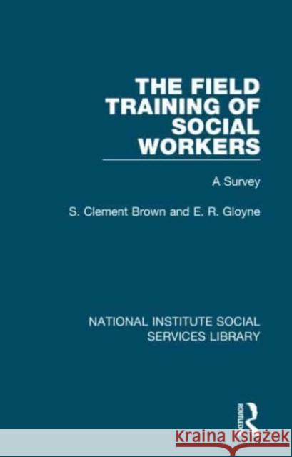 The Field Training of Social Workers E. R. Gloyne 9781032048109 Taylor & Francis Ltd