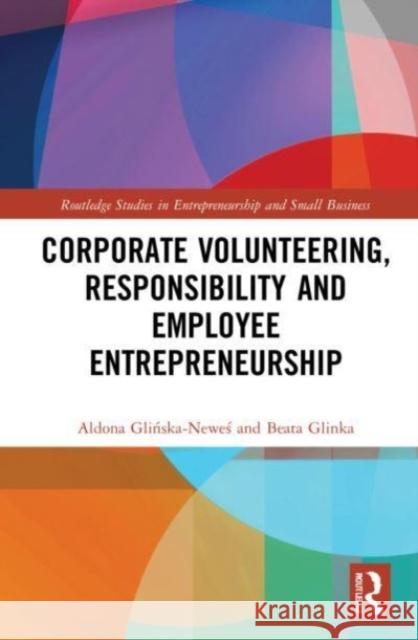 Corporate Volunteering, Responsibility and Employee Entrepreneurship Beata (University of Warsaw, Poland.) Glinka 9781032048123