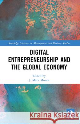 Digital Entrepreneurship and the Global Economy J. Mark Munoz 9781032048246 Routledge
