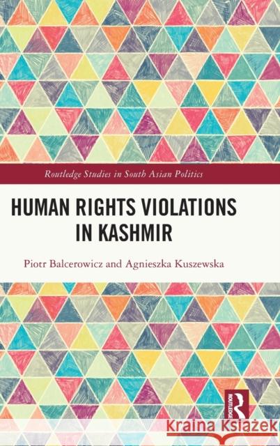 Human Rights Violations in Kashmir Piotr Balcerowicz Agnieszka Kuszewska 9781032048499