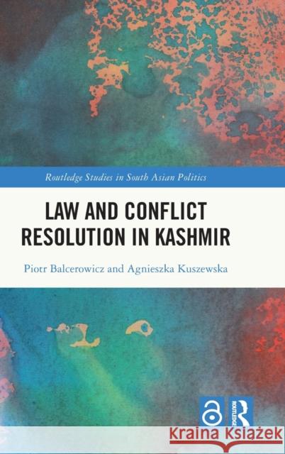Law and Conﬂict Resolution in Kashmir Balcerowicz, Piotr 9781032048529 Routledge