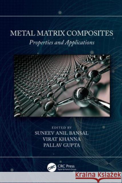 Metal Matrix Composites: Properties and Applications Suneev Anil Bansal Virat Khanna Pallav Gupta 9781032048598