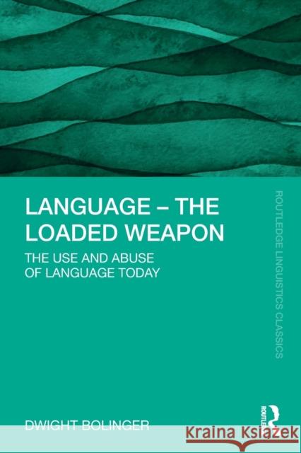 Language - The Loaded Weapon: The Use and Abuse of Language Today Dwight Bolinger 9781032048949 Routledge