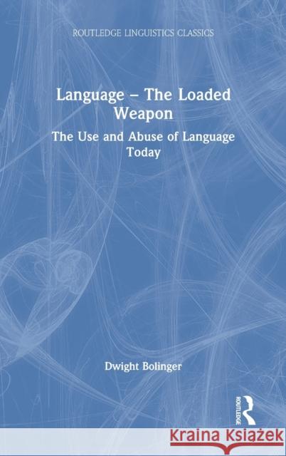 Language - The Loaded Weapon: The Use and Abuse of Language Today Dwight Bolinger 9781032048956 Routledge