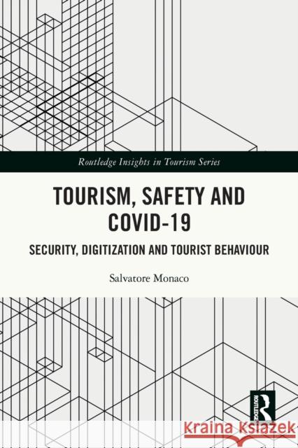 Tourism, Safety and COVID-19: Security, Digitization and Tourist Behaviour Salvatore Monaco 9781032049212