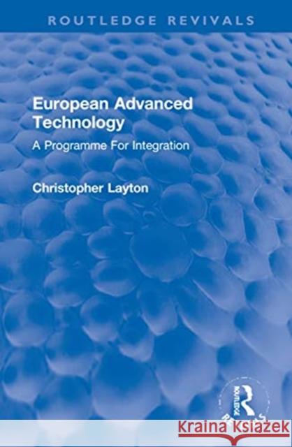 European Advanced Technology: A Programme for Integration Christopher Layton 9781032049243