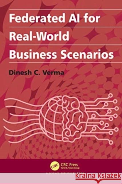 Federated AI for Real-World Business Scenarios Dinesh C. Verma 9781032049359 CRC Press