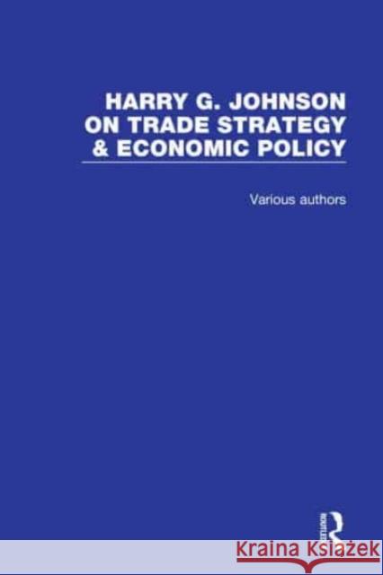 Harry G. Johnson on Trade Strategy & Economic Policy Harry G. Johnson 9781032049397 Routledge