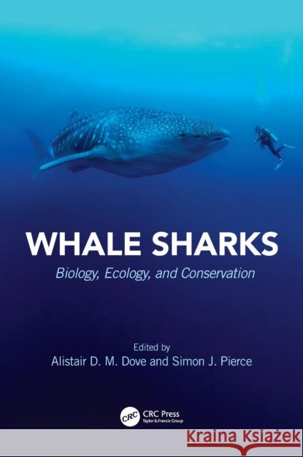 Whale Sharks: Biology, Ecology, and Conservation Alistair D. M. Dove Simon J. Pierce 9781032049403 CRC Press