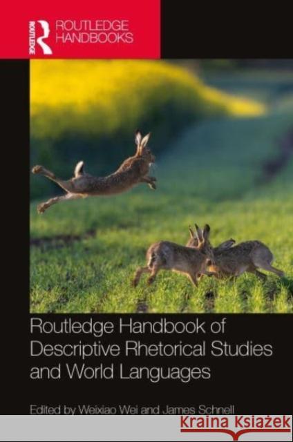 Routledge Handbook of Descriptive Rhetorical Studies and World Languages Weixiao Wei James Schnell 9781032049441