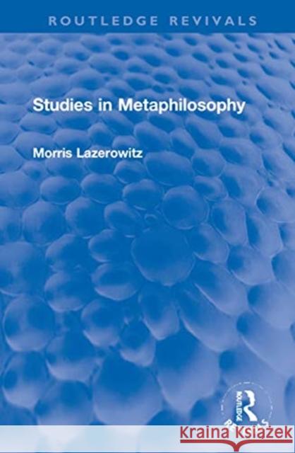 Studies in Metaphilosophy Morris Lazerowitz 9781032049618 Routledge