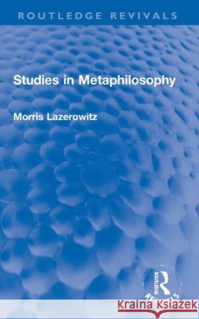 Studies in Metaphilosophy Morris Lazerowitz 9781032049625 Taylor & Francis Ltd