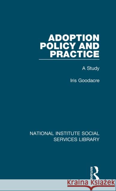 Adoption Policy and Practice: A Study Iris Goodacre 9781032049656 Routledge