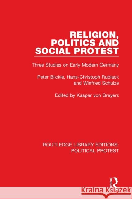Religion, Politics and Social Protest: Three Studies on Early Modern Germany Blickle, Peter 9781032049717