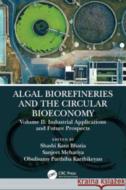 Algal Biorefineries and the Circular Bioeconomy: Industrial Applications and Future Prospects Obulisamy Parthib Sanjeet Mehariya Shashi Kan 9781032049748 CRC Press