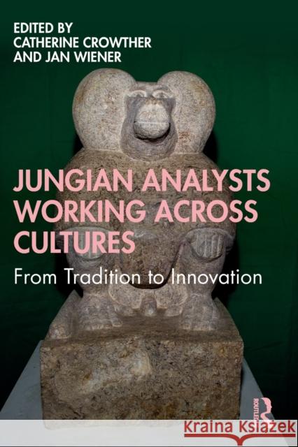 Jungian Analysts Working Across Cultures: From Tradition to Innovation Catherine Crowther Jan Wiener 9781032049809 Routledge