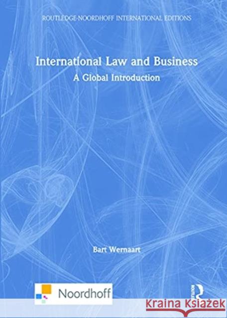 International Law and Business: A Global Introduction Bart Wernaart 9781032049885