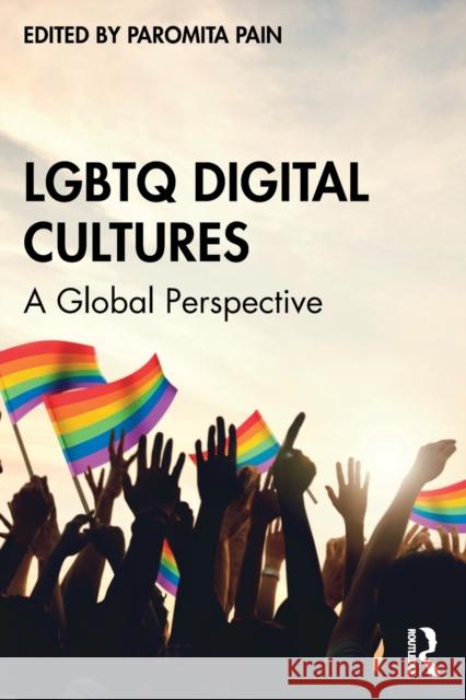 LGBTQ Digital Cultures: A Global Perspective Pain, Paromita 9781032050003