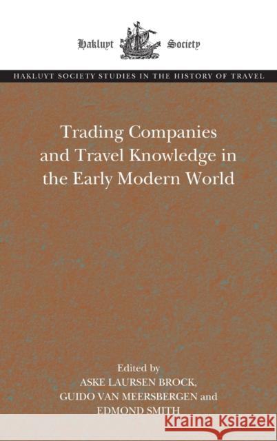 Trading Companies and Travel Knowledge in the Early Modern World Aske Laursen Brock Guido Va Edmond Smith 9781032050027 Routledge