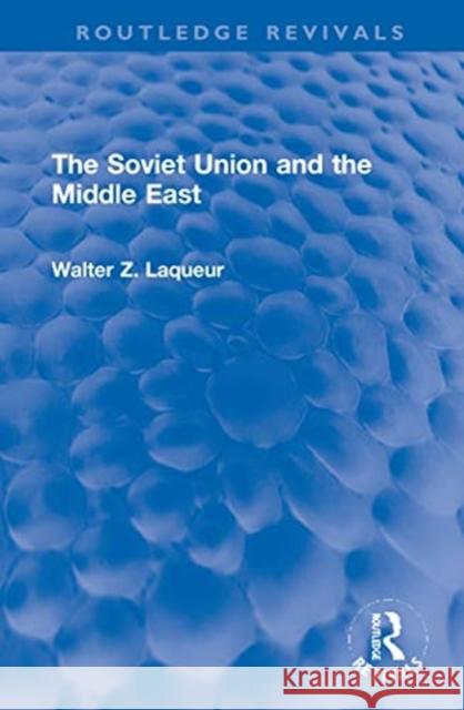 The Soviet Union and the Middle East Walter Z. Laqueu 9781032050157 Routledge