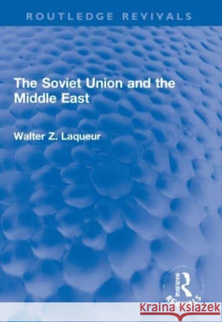 The Soviet Union and the Middle East Walter Z. Laqueur (Dec'd) 9781032050164 Taylor & Francis