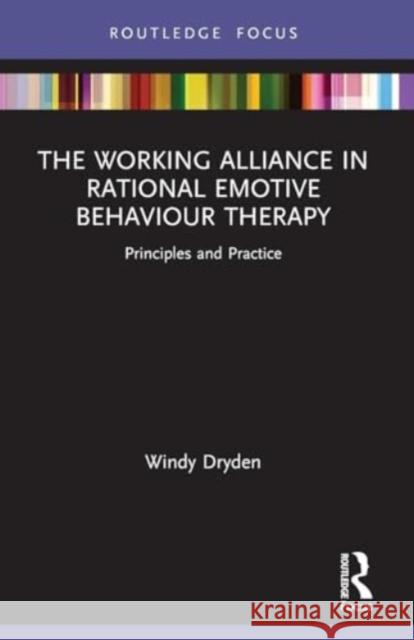 The Working Alliance in Rational Emotive Behaviour Therapy: Principles and Practice Windy Dryden 9781032050263