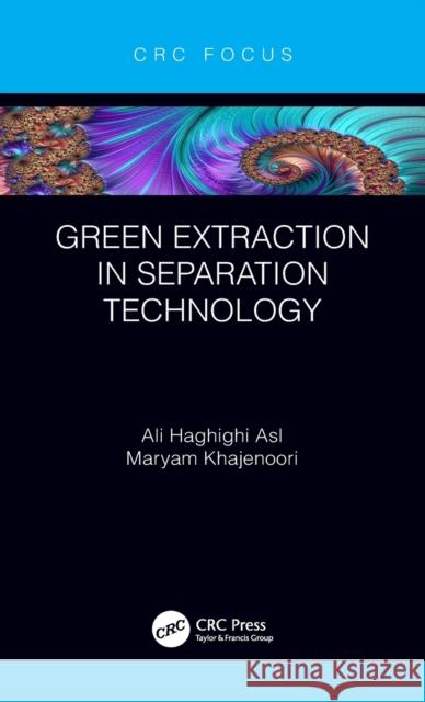 Green Extraction in Separation Technology Ali Haghighi Asl Maryam Khajenoori 9781032050409 CRC Press