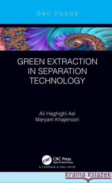 Green Extraction in Separation Technology Ali Haghighi Asl Maryam Khajenoori 9781032050416 CRC Press