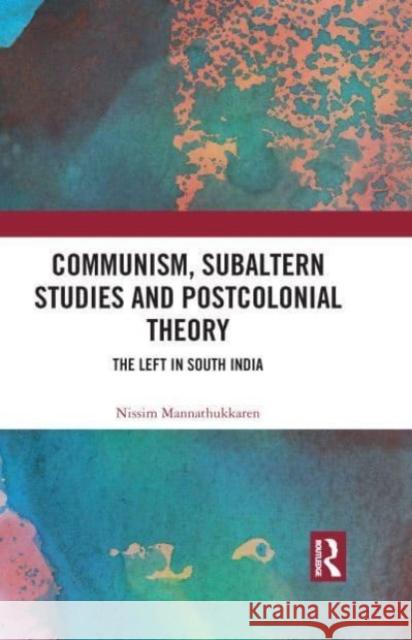 Communism, Subaltern Studies and Postcolonial Theory Nissim Mannathukkaren 9781032050553 Taylor & Francis Ltd
