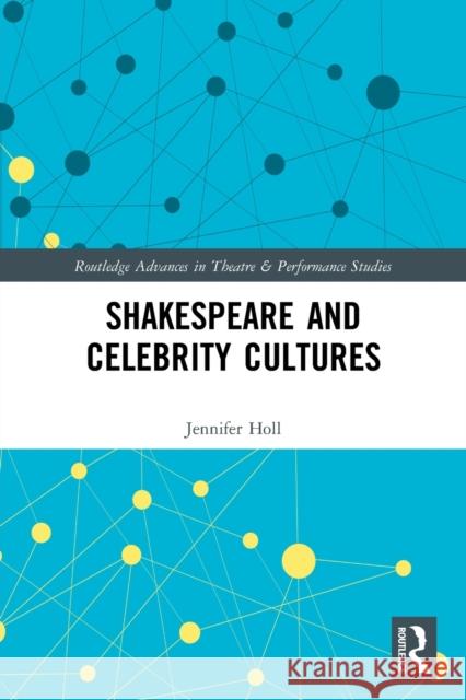 Shakespeare and Celebrity Cultures Jennifer Holl 9781032050591 Routledge