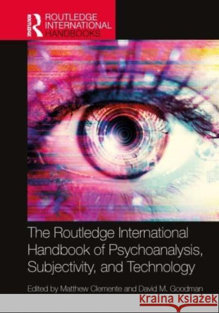 The Routledge International Handbook of Psychoanalysis, Subjectivity, and Technology David Goodman Matthew Clemente 9781032050690 Routledge
