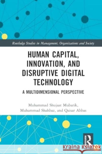 Human Capital, Innovation and Disruptive Digital Technology: A Multidimensional Perspective Muhammad Shujaa Muhammad Shahbaz Qaisar Abbas 9781032050805 Routledge