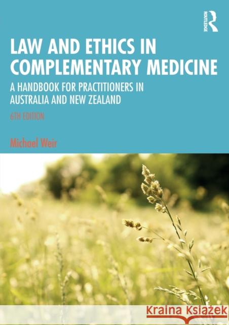 Law and Ethics in Complementary Medicine: A Handbook for Practitioners in Australia and New Zealand Michael Weir 9781032050867 Routledge