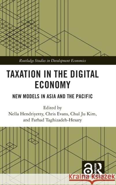 Taxation in the Digital Economy: New Models in Asia and the Pacific Nella Hendriyetty Chris Evans Chul Ju Kim 9781032051000 Routledge