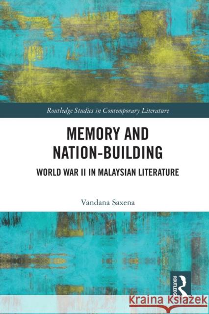 Memory and Nation-Building: World War II in Malaysian Literature Vandana Saxena 9781032051024 Routledge