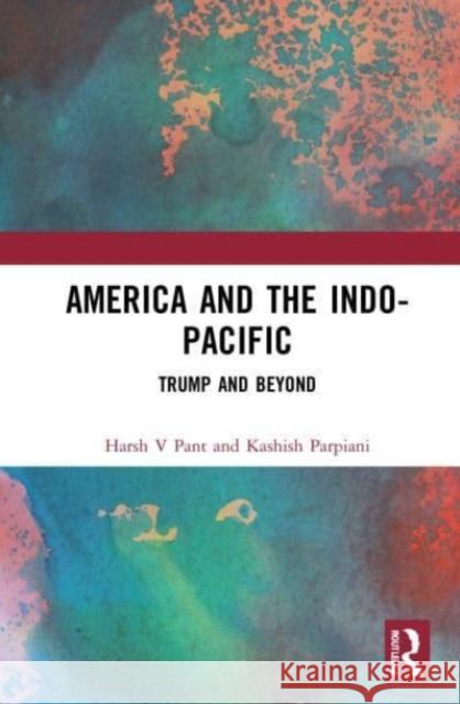 America and the Indo-Pacific Kashish (Observer Research Foundation, India.) Parpiani 9781032051055 Taylor & Francis Ltd