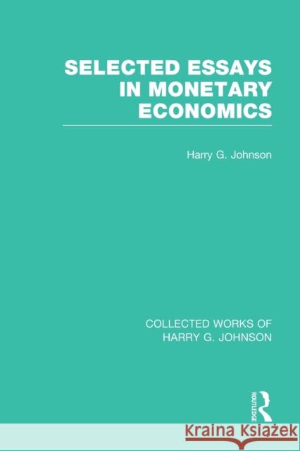 Selected Essays in Monetary Economics (Collected Works of Harry Johnson) Harry Johnson 9781032051147 Routledge