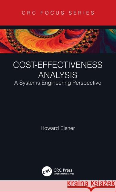 Cost-Effectiveness Analysis: A Systems Engineering Perspective Howard Eisner 9781032051345 CRC Press