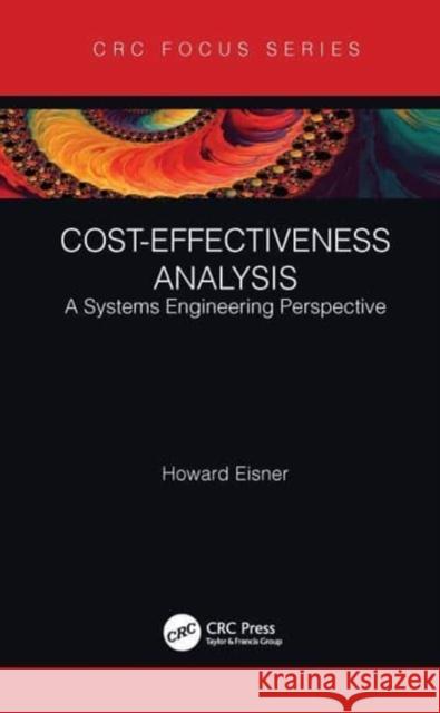 Cost-Effectiveness Analysis: A Systems Engineering Perspective Howard Eisner 9781032051352 CRC Press