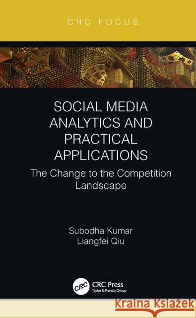 Social Media Analytics and Practical Applications: The Change to the Competition Landscape Subodha Kumar Liangfei Qiu 9781032051390 CRC Press