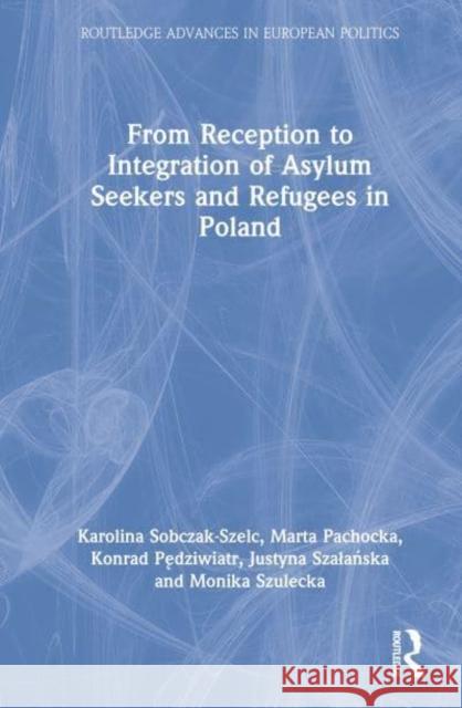 From Reception to Integration of Asylum Seekers and Refugees in Poland Monika (Polish Academy of Sciences, Poland) Szulecka 9781032051505 Taylor & Francis Ltd