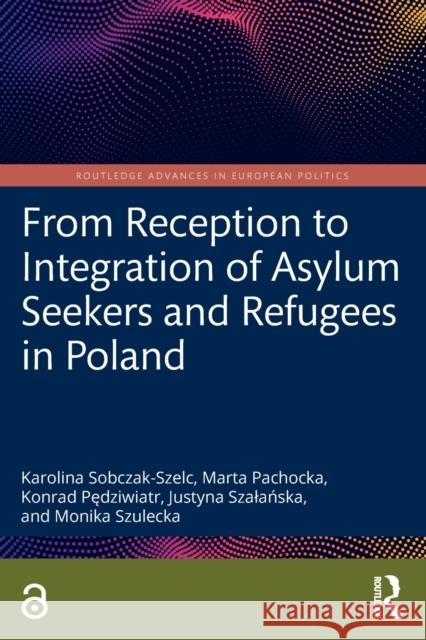 From Reception to Integration of Asylum Seekers and Refugees in Poland Monika (Polish Academy of Sciences, Poland) Szulecka 9781032051550 Taylor & Francis Ltd