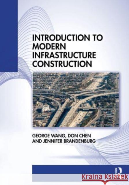 Introduction to Modern Infrastructure Construction George Wang Don Chen Jennifer Brandenburg 9781032051598 Routledge