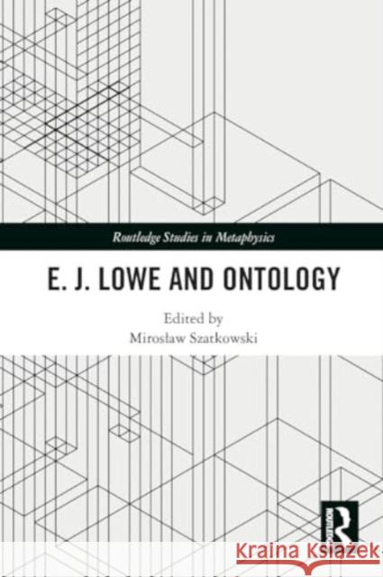 E.J. Lowe and Ontology Miroslaw Szatkowski 9781032051604 Routledge