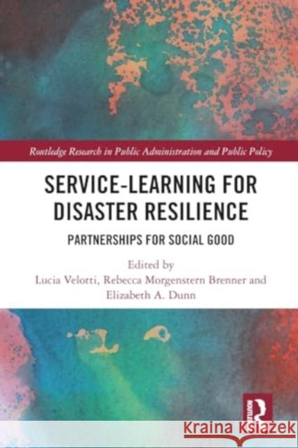 Service-Learning for Disaster Resilience: Partnerships for Social Good Lucia Velotti Rebecca Morgenstern Brenner Elizabeth A. Dunn 9781032051819 Routledge