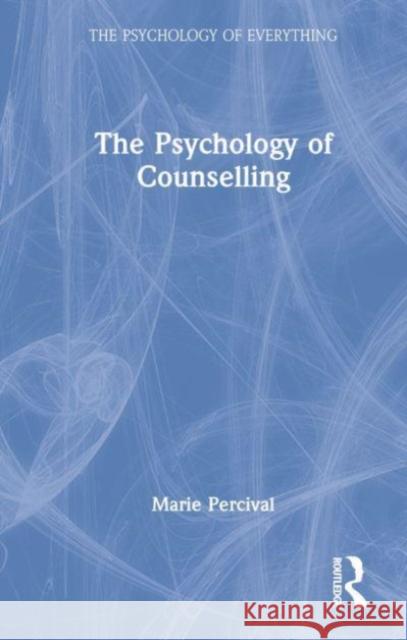 The Psychology of Counselling Marie Percival 9781032051857 Taylor & Francis Ltd